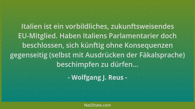 Wolfgang J. Reus - Italien ist ein vorbildliches, zukunftsweisendes EU-Mitglied. Haben Italiens Parlamentarier doch beschlo...