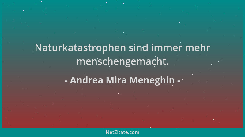 Andrea Mira Meneghin - Naturkatastrophen sind immer mehr menschengemacht....