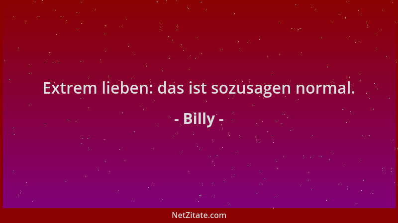 Billy - Extrem lieben: das ist sozusagen normal....