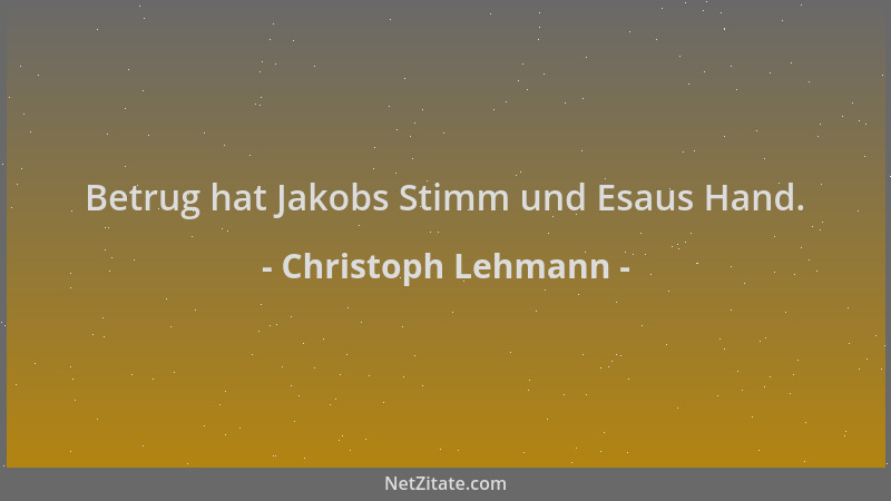 Christoph Lehmann - Betrug hat Jakobs Stimm und Esaus Hand....