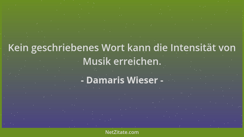 Damaris Wieser - Kein geschriebenes Wort kann die Intensität von Musik erreichen....