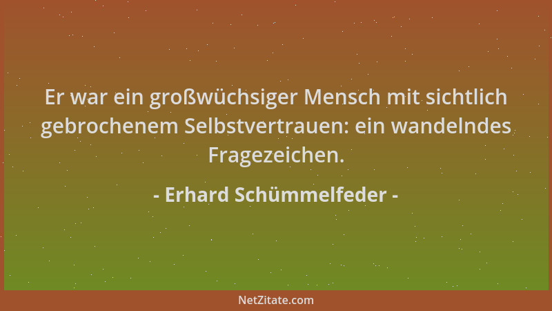 Erhard Schümmelfeder - Er war ein großwüchsiger Mensch mit sichtlich gebrochenem Selbstvertrauen: ein wandelndes Fragezeich...