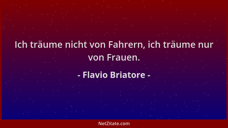 Flavio Briatore - Ich träume nicht von Fahrern, ich träume nur von Frauen....