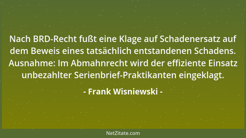 Frank Wisniewski - Nach BRD-Recht fußt eine Klage auf Schadenersatz auf dem Beweis eines tatsächlich entstandenen Schadens....