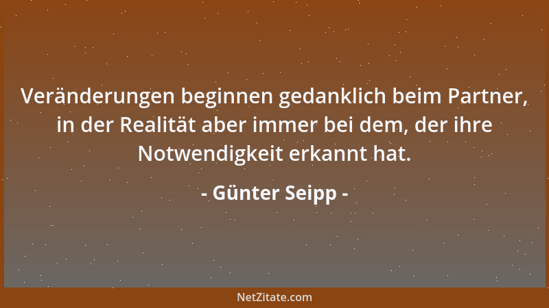 Günter Seipp - Veränderungen beginnen gedanklich beim Partner, in der Realität aber immer bei dem, der ihre Notwendigkeit e...