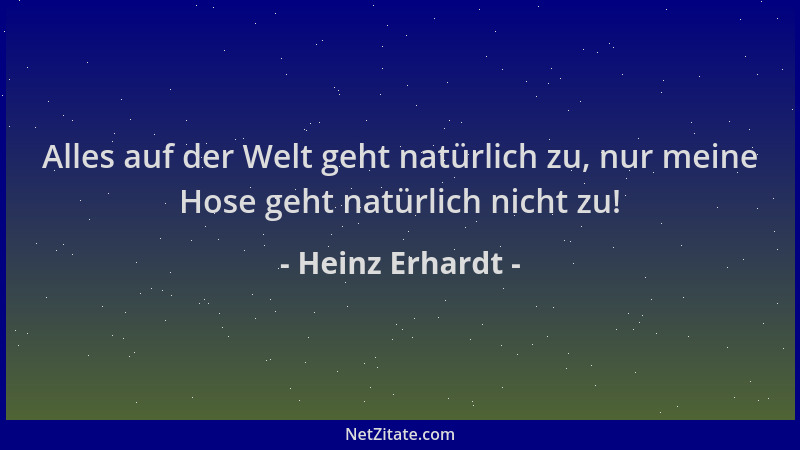 Heinz Erhardt - Alles auf der Welt geht natürlich zu, nur meine Hose geht natürlich nicht zu!...