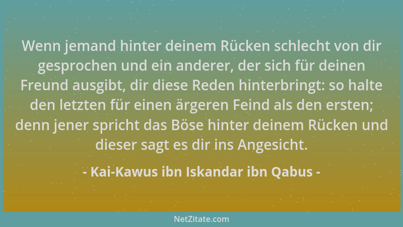 Kai-Kawus ibn Iskandar ibn Qabus - Wenn jemand hinter deinem Rücken schlecht von dir gesprochen und ein anderer, der sich f...
