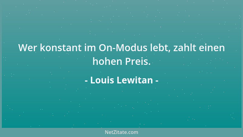 Louis Lewitan - Wer konstant im On-Modus lebt, zahlt einen hohen Preis....