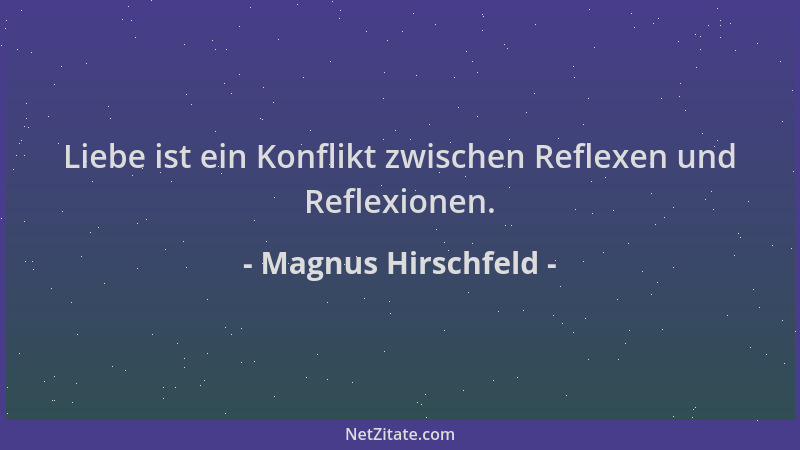 Magnus Hirschfeld - Liebe ist ein Konflikt zwischen Reflexen und Reflexionen....