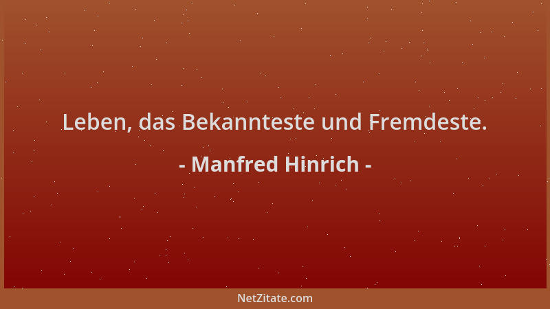 Manfred Hinrich - Leben, das Bekannteste und Fremdeste....