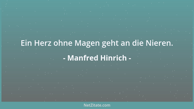 Manfred Hinrich - Ein Herz ohne Magen geht an die Nieren....