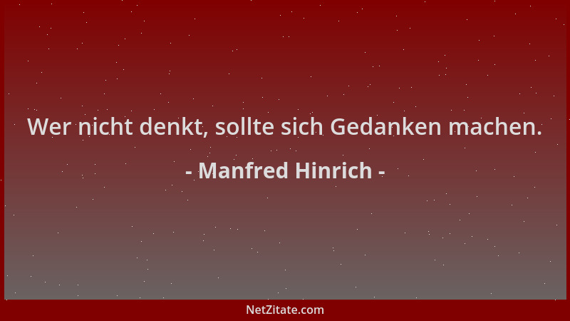 Manfred Hinrich - Wer nicht denkt, sollte sich Gedanken machen....