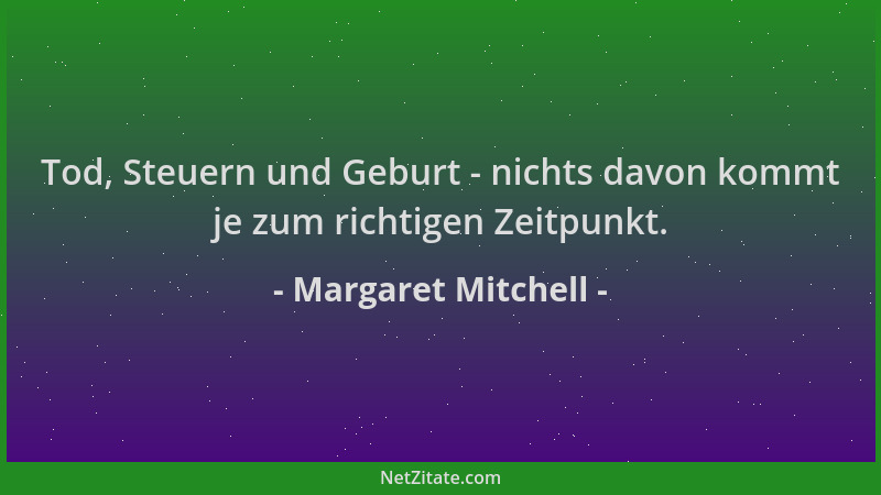 Margaret Mitchell - Tod, Steuern und Geburt - nichts davon kommt je zum richtigen Zeitpunkt....