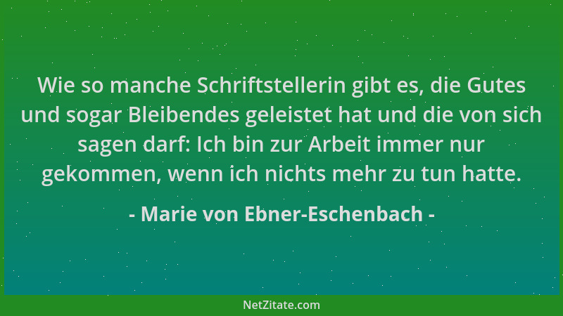 Marie von Ebner-Eschenbach - Wie so manche Schriftstellerin gibt es, die Gutes und sogar Bleibendes geleistet hat und die v...