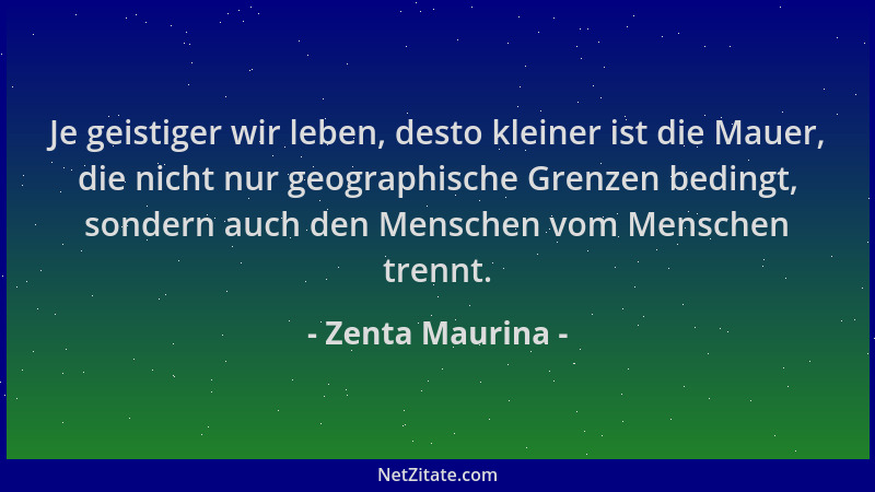 Zenta Maurina - Je geistiger wir leben, desto kleiner ist die Mauer, die nicht nur geographische Grenzen bedingt, sondern a...