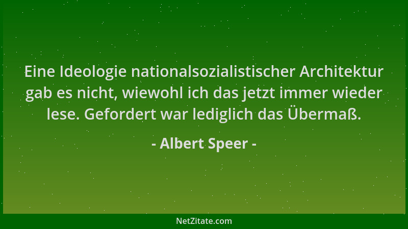 Albert Speer - Eine Ideologie nationalsozialistischer Architektur gab es nicht, wiewohl ich das jetzt immer wieder lese. Ge...