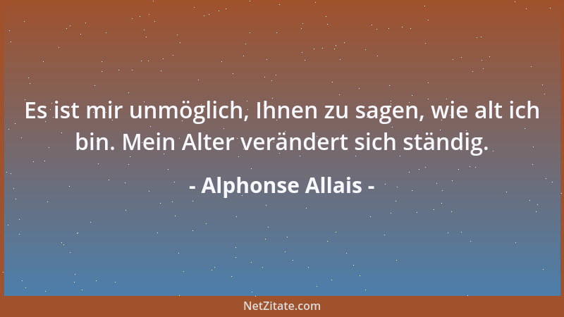 Alphonse Allais - Ein Gentleman ist ein Herr, der sich sogar dann der Zuckerzange bedient, wenn er alleine ist....