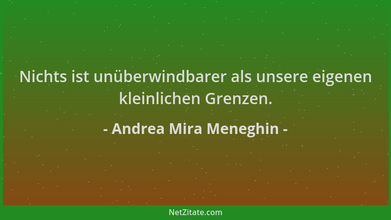 Andrea Mira Meneghin - Nichts ist unüberwindbarer als unsere eigenen kleinlichen Grenzen....