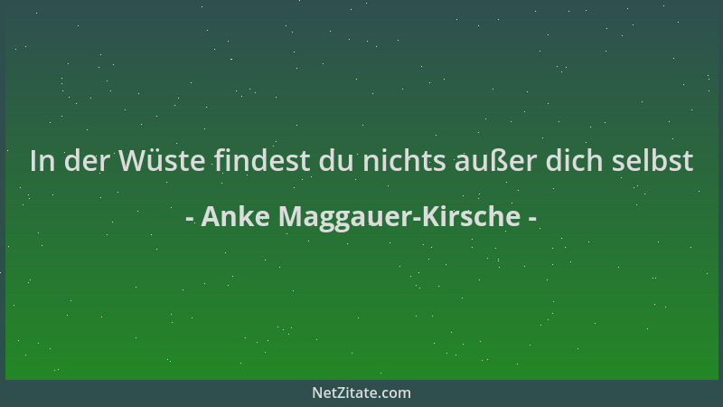 Anke Maggauer-Kirsche - In der Wüste findest du nichts außer dich selbst...