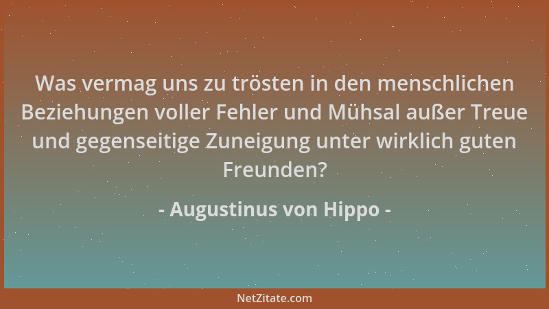 Augustinus von Hippo - Was vermag uns zu trösten in den menschlichen Beziehungen voller Fehler und Mühsal außer Treue und g...