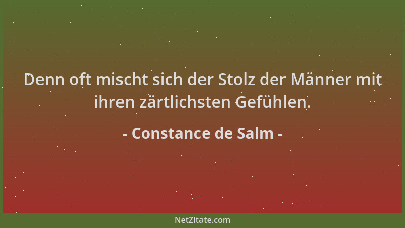 Constance de Salm - Denn oft mischt sich der Stolz der Männer mit ihren zärtlichsten Gefühlen....