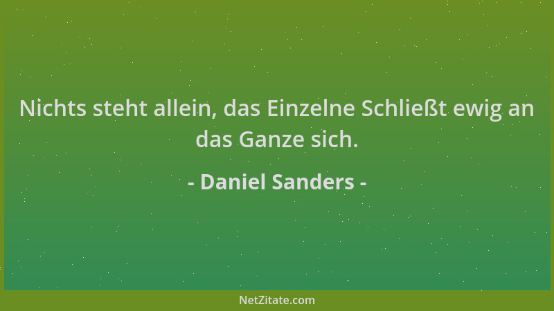 Daniel Sanders - Nichts steht allein, das Einzelne Schließt ewig an das Ganze sich....