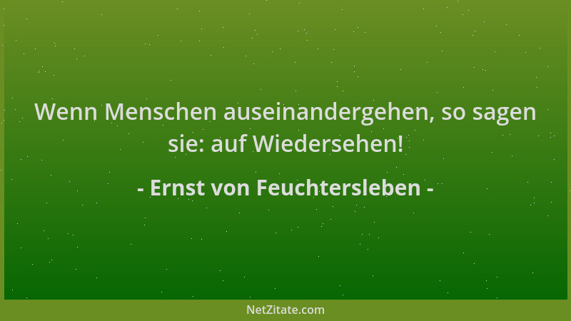 Ernst von Feuchtersleben - Wenn Menschen auseinandergehen, so sagen sie: auf Wiedersehen!...