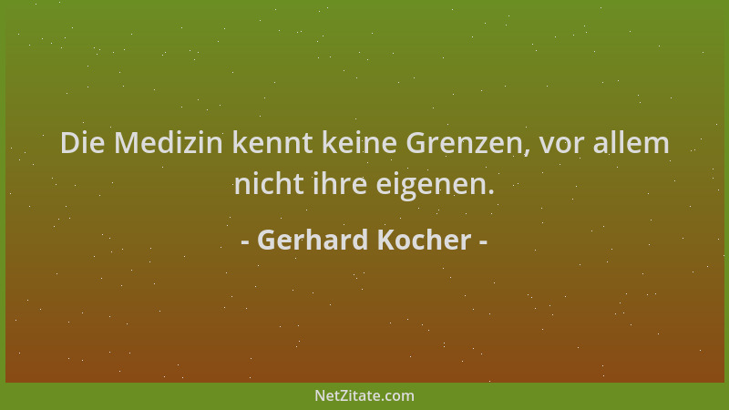 Gerhard Kocher - Die Medizin kennt keine Grenzen, vor allem nicht ihre eigenen....