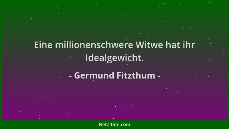 Germund Fitzthum - Eine millionenschwere Witwe hat ihr Idealgewicht....