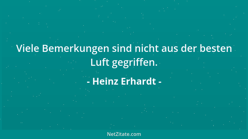 Heinz Erhardt - Viele Bemerkungen sind nicht aus der besten Luft gegriffen....
