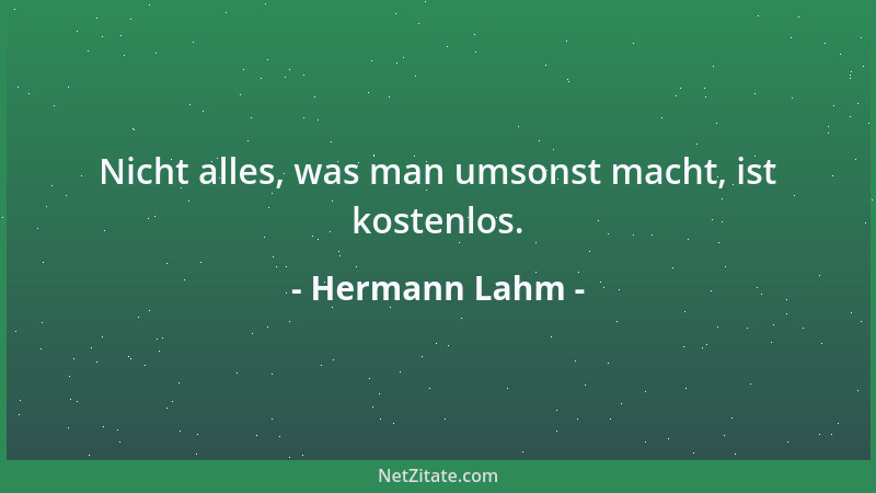 Hermann Lahm - Nicht alles, was man umsonst macht, ist kostenlos....