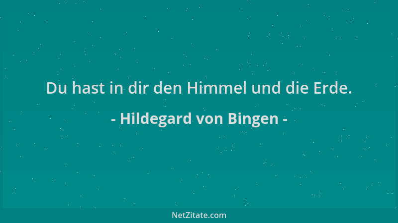 Hildegard von Bingen - Du hast in dir den Himmel und die Erde....