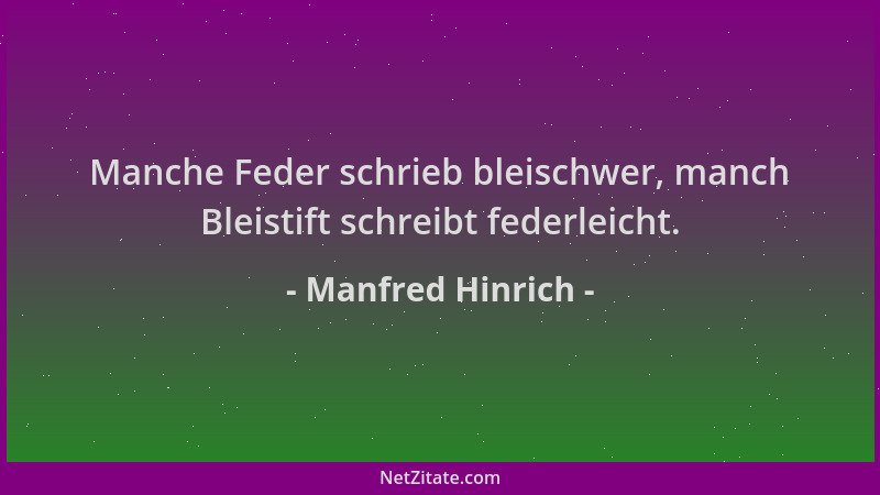 Manfred Hinrich - Manche Feder schrieb bleischwer, manch Bleistift schreibt federleicht....
