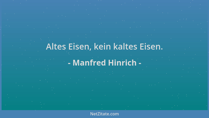 Manfred Hinrich - Altes Eisen, kein kaltes Eisen....