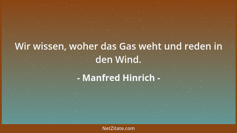 Manfred Hinrich - Wir wissen, woher das Gas weht und reden in den Wind....