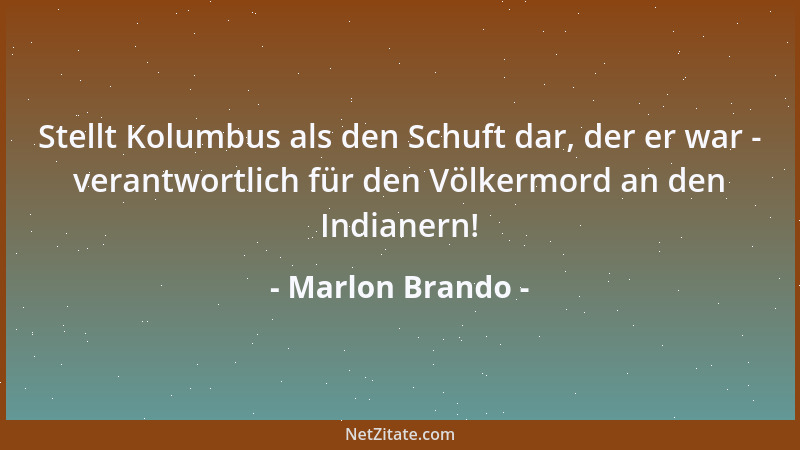 Marlon Brando - Stellt Kolumbus als den Schuft dar, der er war - verantwortlich für den Völkermord an den Indianern!...