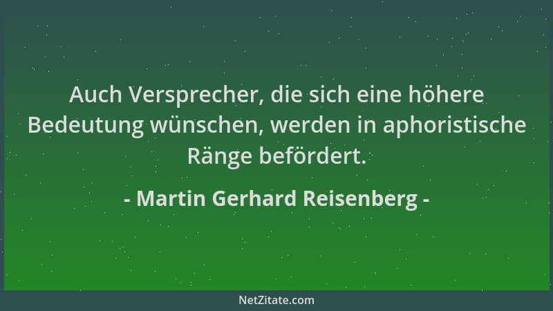 Martin Gerhard Reisenberg - Auch Versprecher, die sich eine höhere Bedeutung wünschen, werden in aphoristische Ränge beförd...