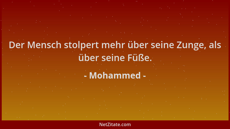 Mohammed - Der Mensch stolpert mehr über seine Zunge, als über seine Füße....