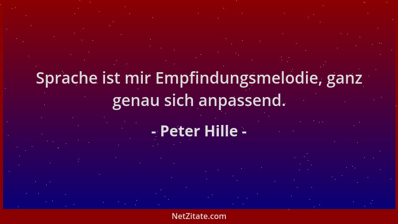 Peter Hille - Sprache ist mir Empfindungsmelodie, ganz genau sich anpassend....