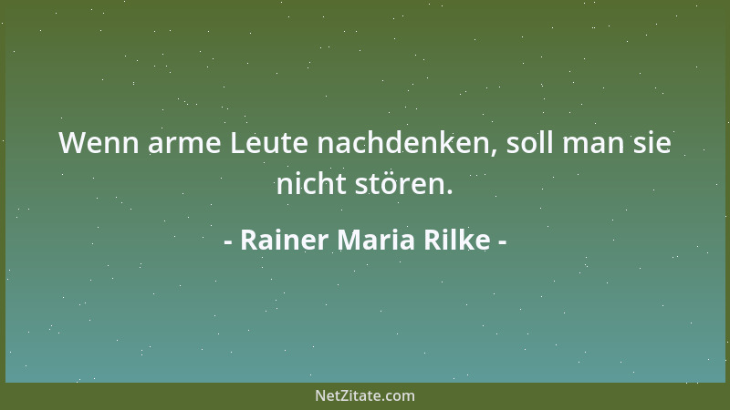 Rainer Maria Rilke - Wenn der Mensch doch aufhörte, sich auf die Grausamkeit der Natur zu berufen, um seine eigene zu entsc...