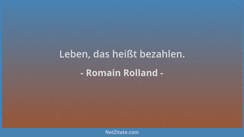 Romain Rolland - Leben, das heißt bezahlen....