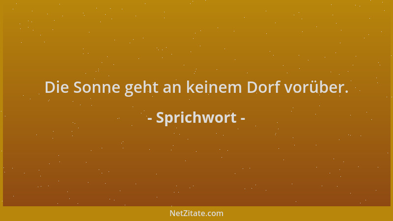 Sprichwort - Die Sonne geht an keinem Dorf vorüber....