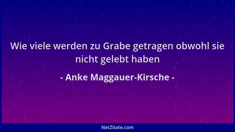 Anke Maggauer-Kirsche - Wie viele werden zu Grabe getragen obwohl sie nicht gelebt haben...