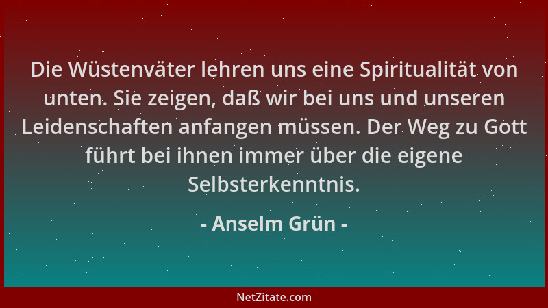 Anselm Grün - Die Wüstenväter lehren uns eine Spiritualität von unten. Sie zeigen, daß wir bei uns und unseren Leidenschaft...