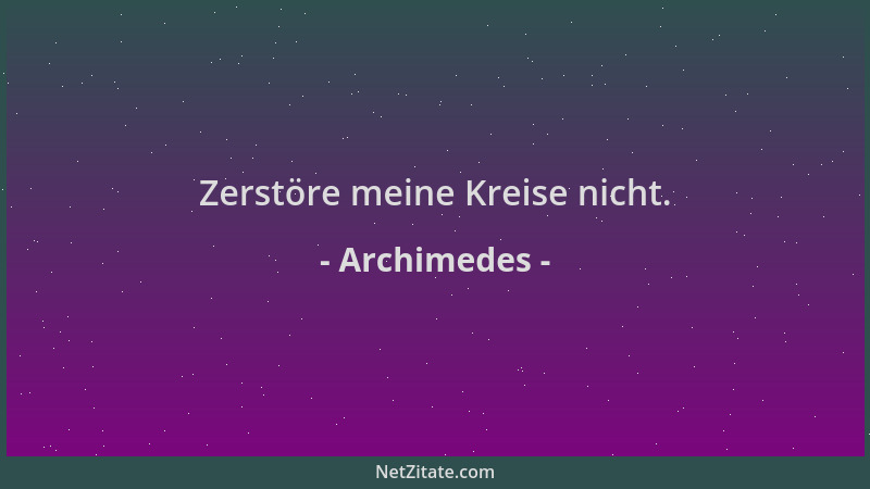 Archimedes - Zerstöre meine Kreise nicht....