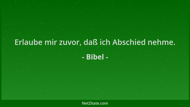 Bibel - Erlaube mir zuvor, daß ich Abschied nehme....
