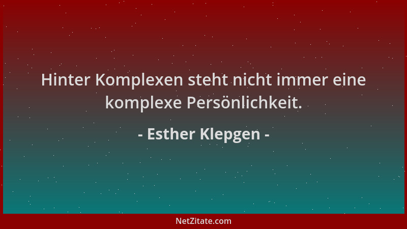 Esther Klepgen - Hinter Komplexen steht nicht immer eine komplexe Persönlichkeit....