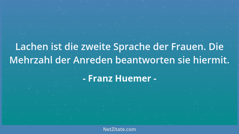 Franz Huemer - Die Liebe gleicht jenen Krankheiten, die gefährlich sind, wenn sie den befallen, den sie in seiner Jugend ve...
