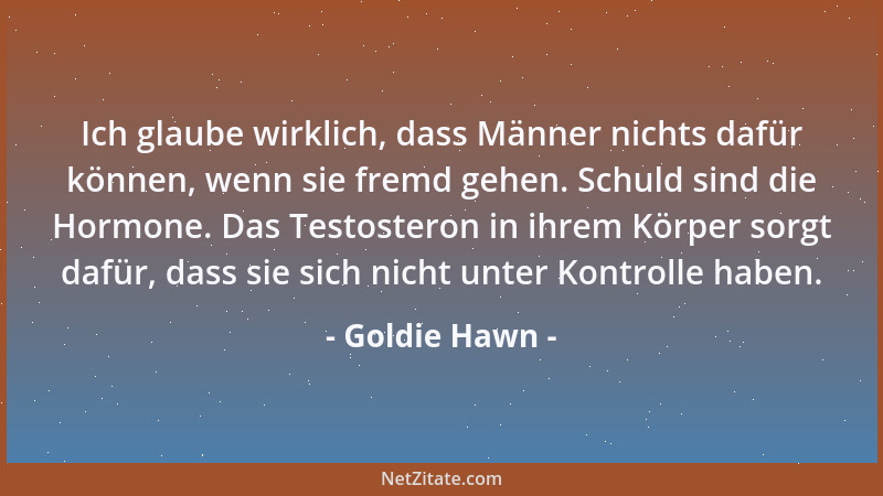 Goldie Hawn - Eigentlich lese ich keine Artikel über mich - manchmal stimmt, was darin steht, manchmal nicht, aber das stör...
