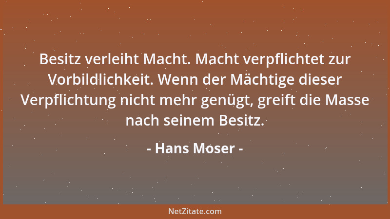 Hans Moser - Besitz verleiht Macht. Macht verpflichtet zur Vorbildlichkeit. Wenn der Mächtige dieser Verpflichtung nicht me...